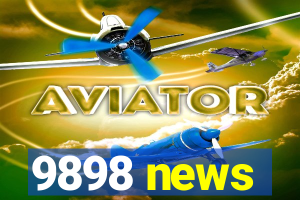 9898 news